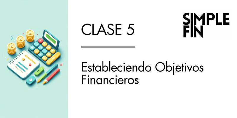 Clase 5 GRABADA: Estableciendo Objetivos Financieros