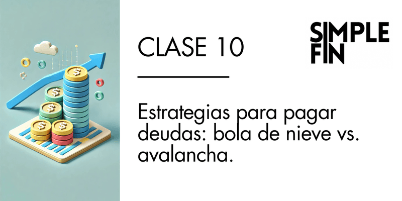 Clase 10 GRABADA: Estrategias para pagar deudas: bola de nieve vs. avalancha.