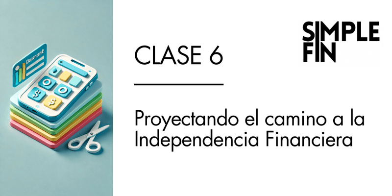 Clase 6 GRABADA: Proyectando la Independencia Financiera
