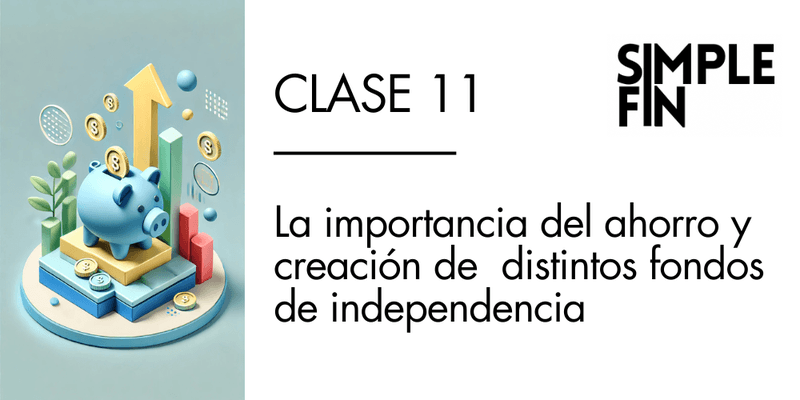 Clase 11 GRABADA: La importancia del ahorro y creación de distintos fondos de independencia